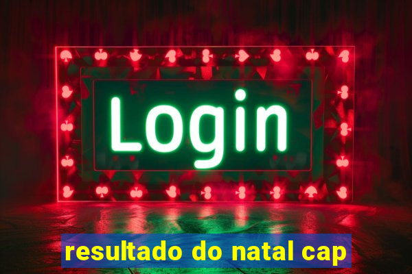 resultado do natal cap